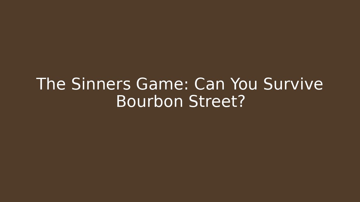 The Sinners Game: Can You Survive Bourbon Street?