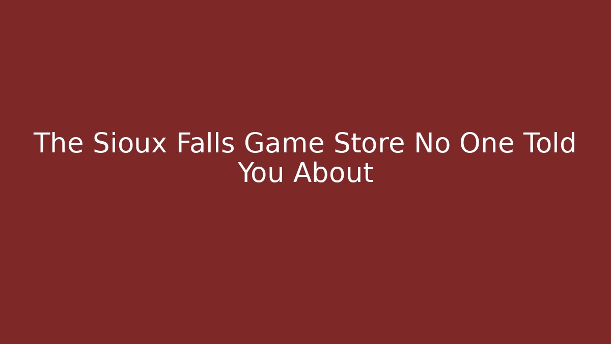 The Sioux Falls Game Store No One Told You About