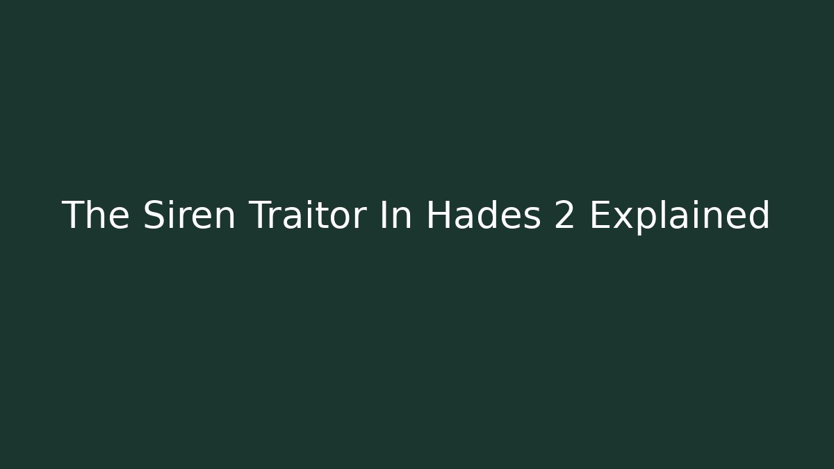 The Siren Traitor In Hades 2 Explained
