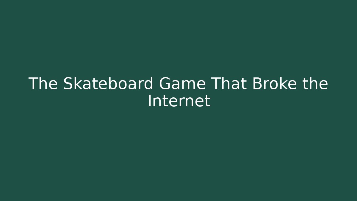 The Skateboard Game That Broke the Internet