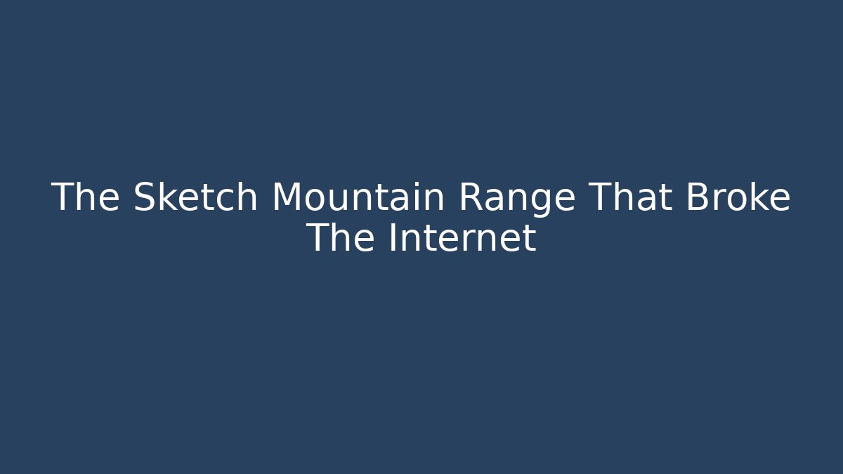 The Sketch Mountain Range That Broke The Internet