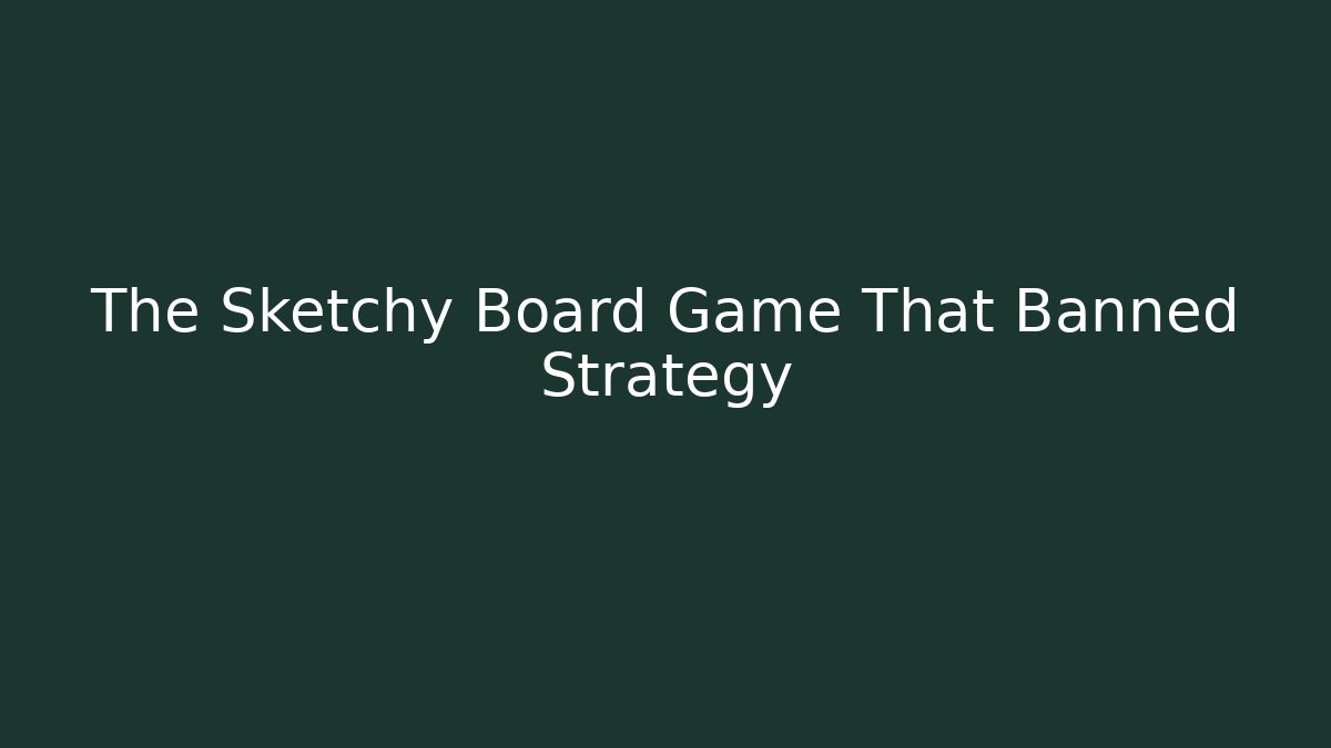 The Sketchy Board Game That Banned Strategy