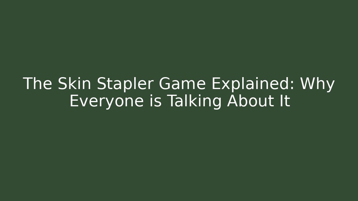 The Skin Stapler Game Explained: Why Everyone is Talking About It