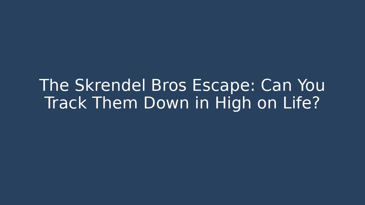 The Skrendel Bros Escape: Can You Track Them Down in High on Life?