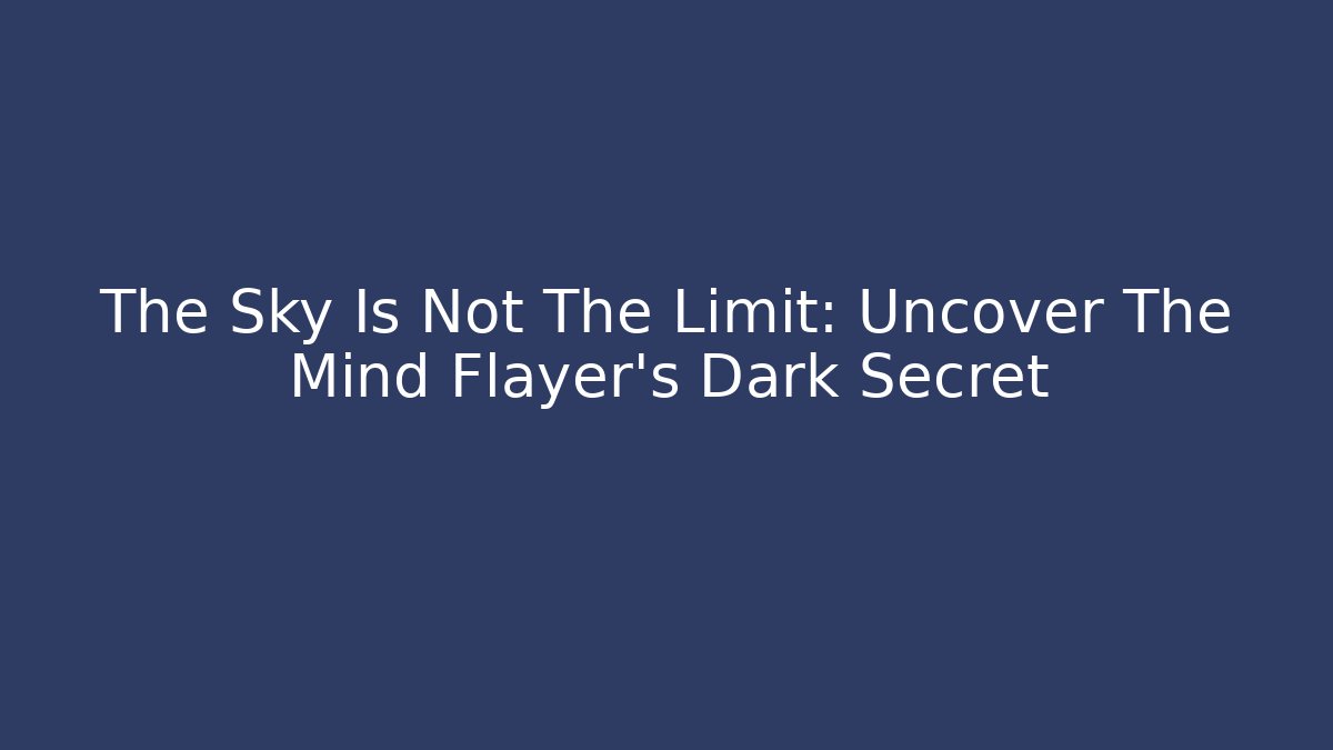 The Sky Is Not The Limit: Uncover The Mind Flayer's Dark Secret