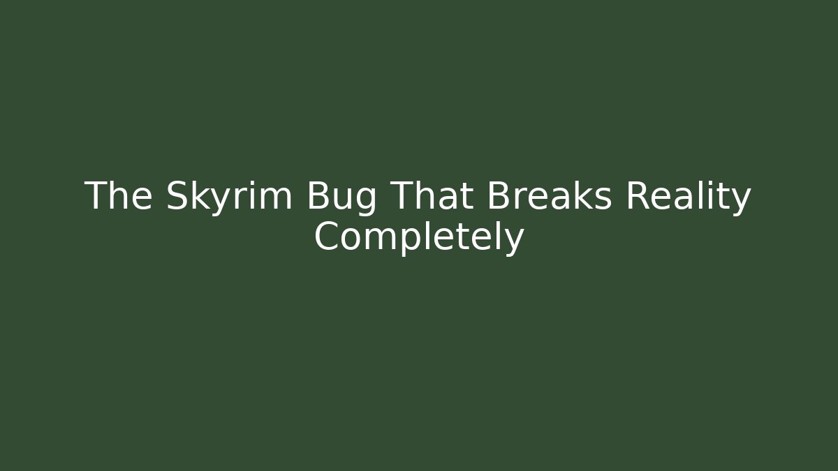 The Skyrim Bug That Breaks Reality Completely