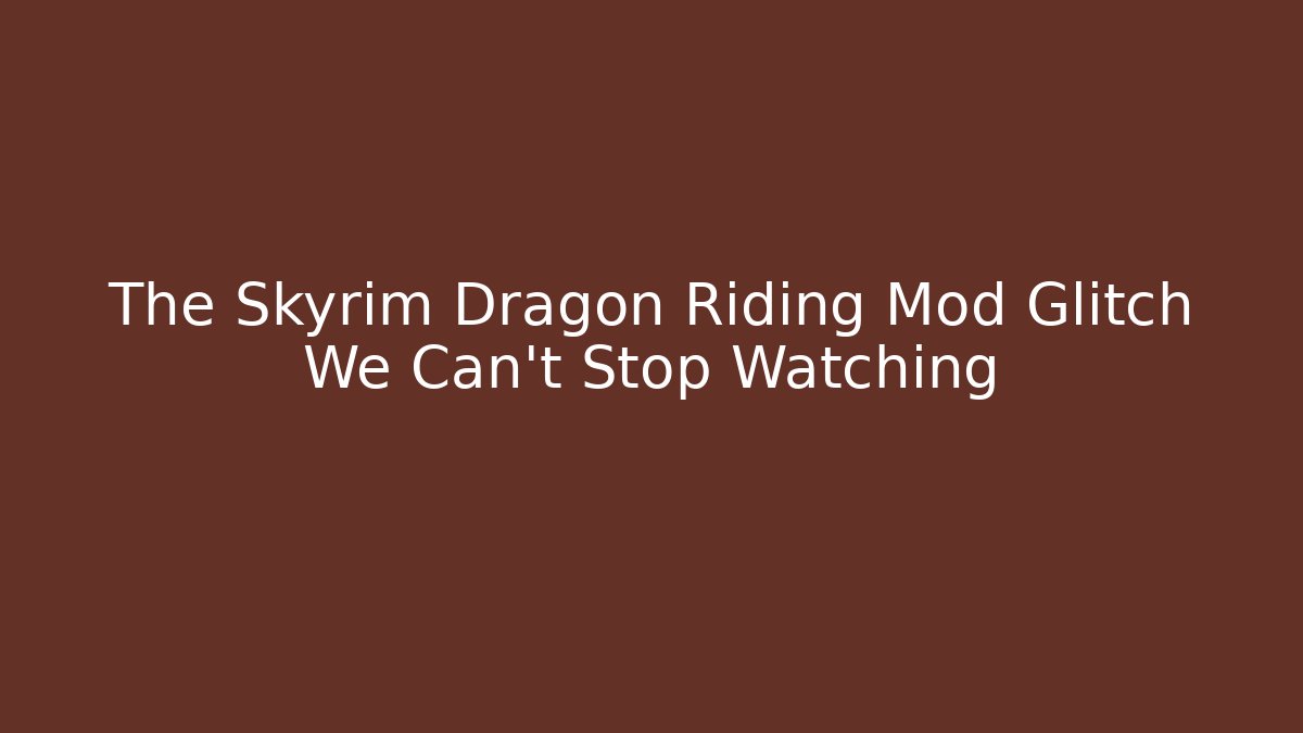 The Skyrim Dragon Riding Mod Glitch We Can't Stop Watching