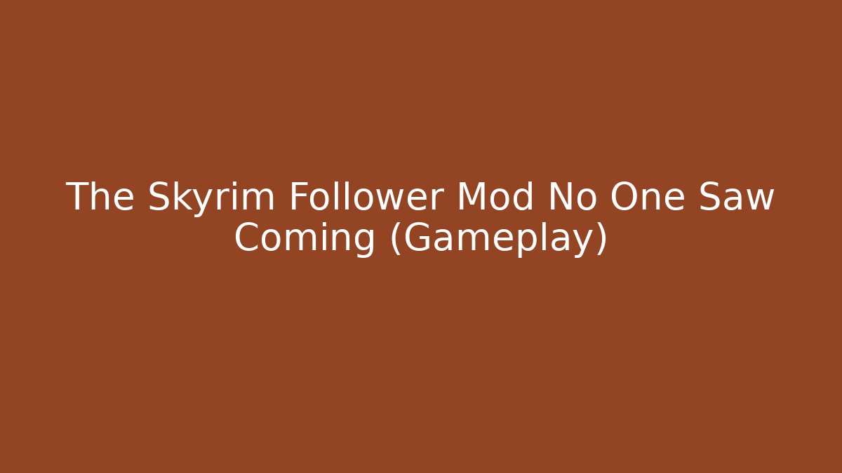 The Skyrim Follower Mod No One Saw Coming (Gameplay)