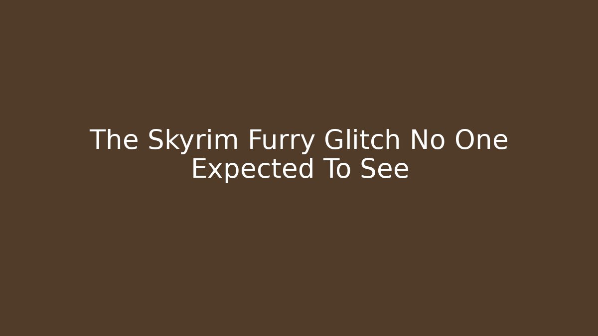 The Skyrim Furry Glitch No One Expected To See