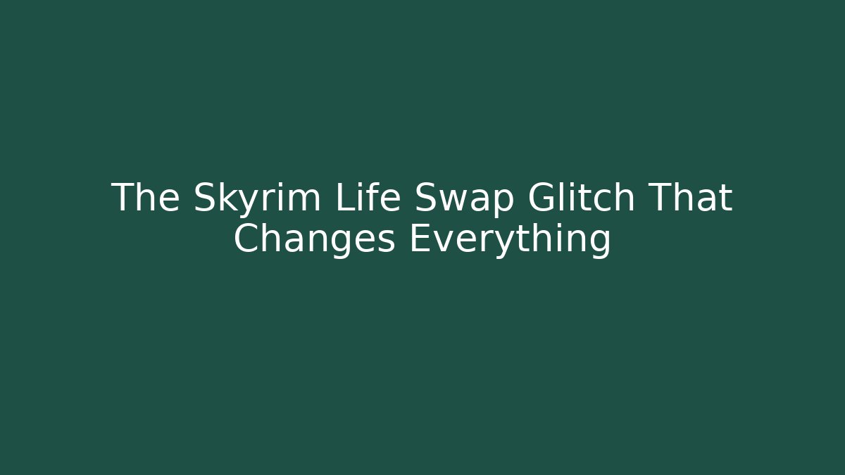 The Skyrim Life Swap Glitch That Changes Everything