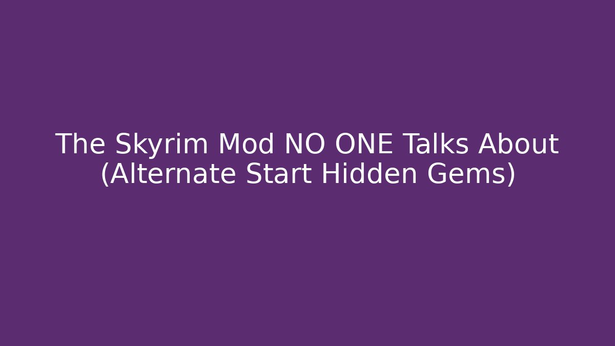 The Skyrim Mod NO ONE Talks About (Alternate Start Hidden Gems)