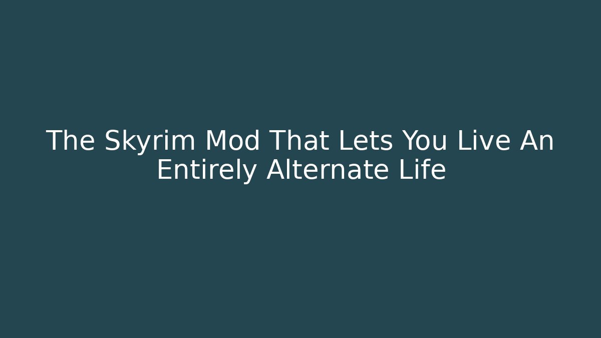 The Skyrim Mod That Lets You Live An Entirely Alternate Life