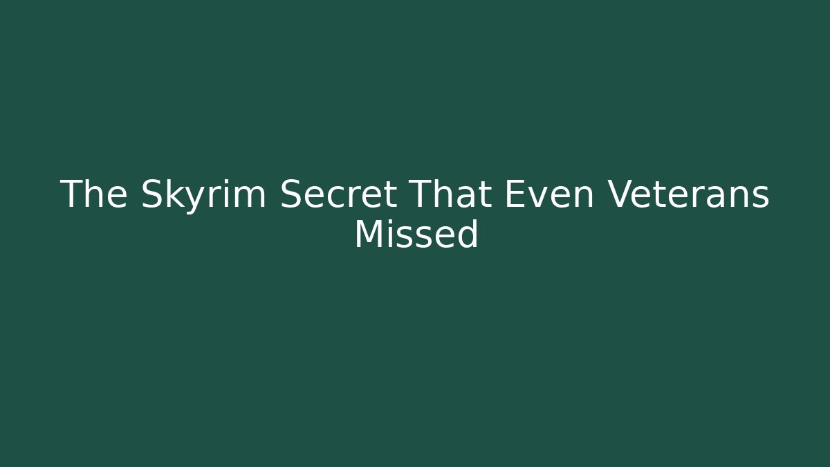 The Skyrim Secret That Even Veterans Missed