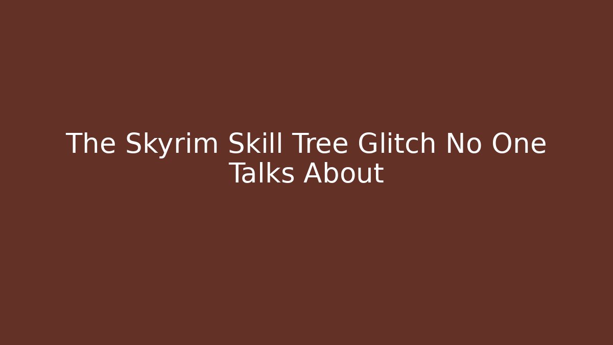 The Skyrim Skill Tree Glitch No One Talks About