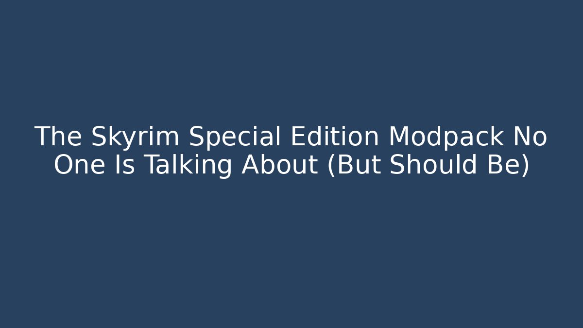 The Skyrim Special Edition Modpack No One Is Talking About (But Should Be)