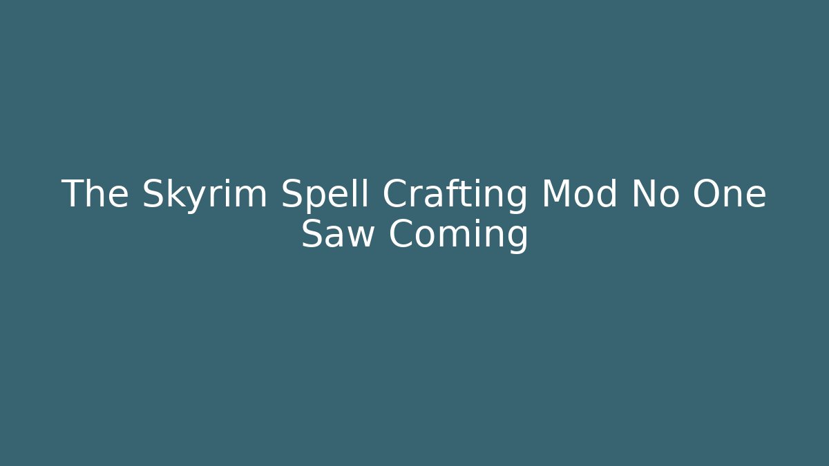 The Skyrim Spell Crafting Mod No One Saw Coming