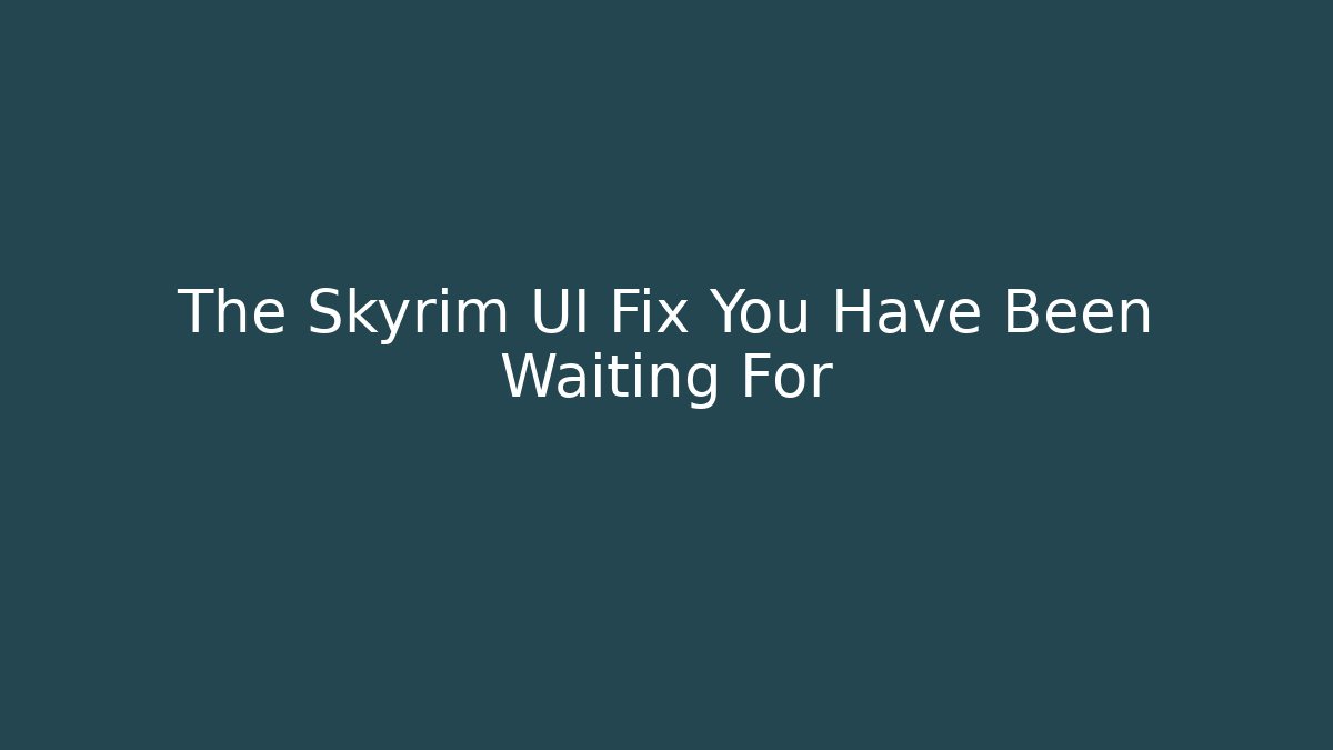 The Skyrim UI Fix You Have Been Waiting For