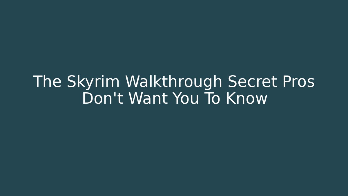 The Skyrim Walkthrough Secret Pros Don't Want You To Know