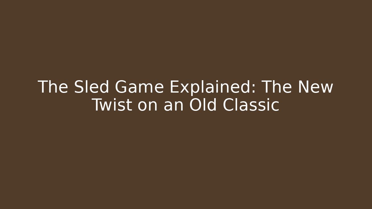 The Sled Game Explained: The New Twist on an Old Classic - Critter Realm