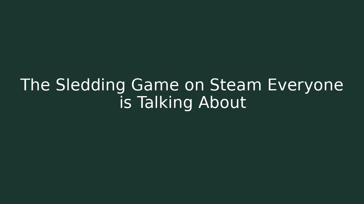 The Sledding Game on Steam Everyone is Talking About