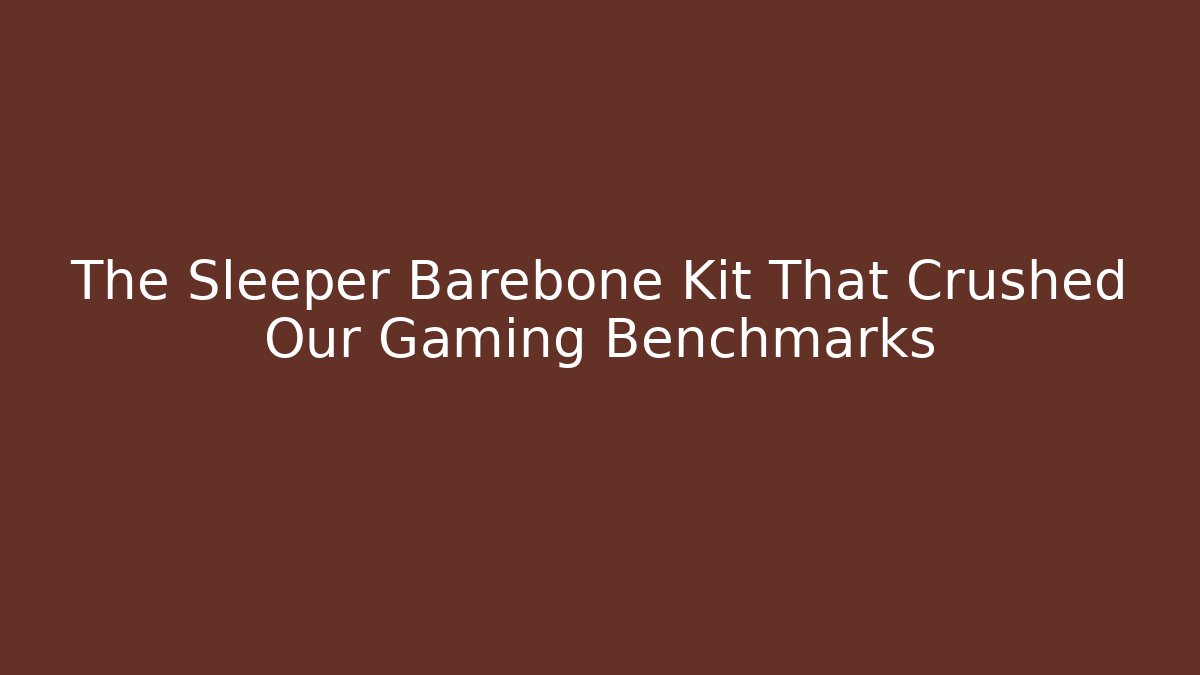 The Sleeper Barebone Kit That Crushed Our Gaming Benchmarks - Critter Realm