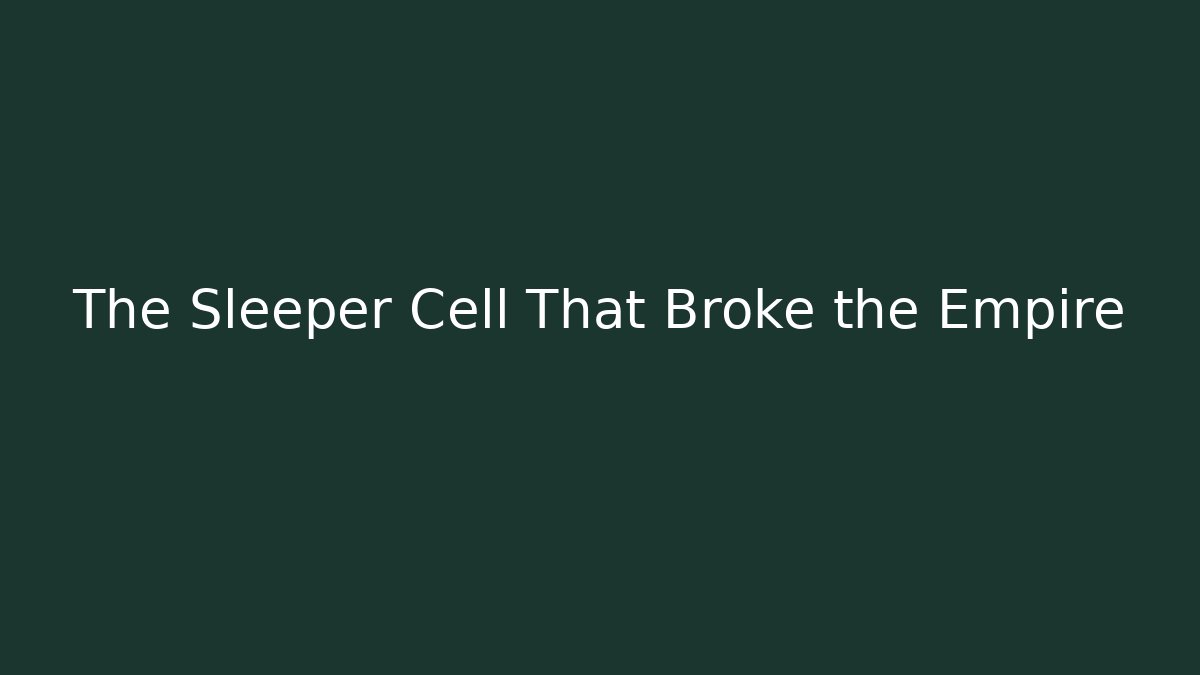 The Sleeper Cell That Broke the Empire