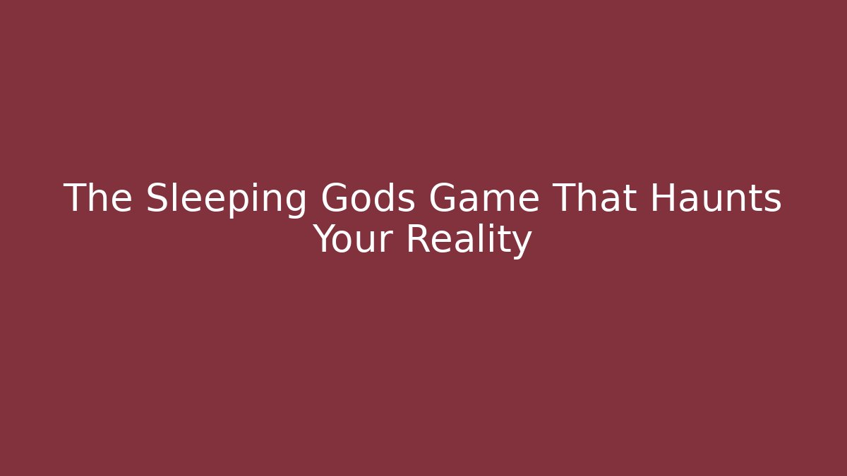 The Sleeping Gods Game That Haunts Your Reality - Critter Realm