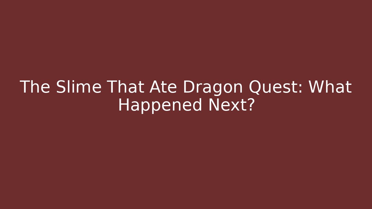 The Slime That Ate Dragon Quest: What Happened Next? - Critter Realm