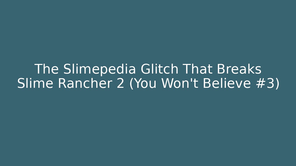 The Slimepedia Glitch That Breaks Slime Rancher 2 (You Won't Believe #3) - Critter Realm