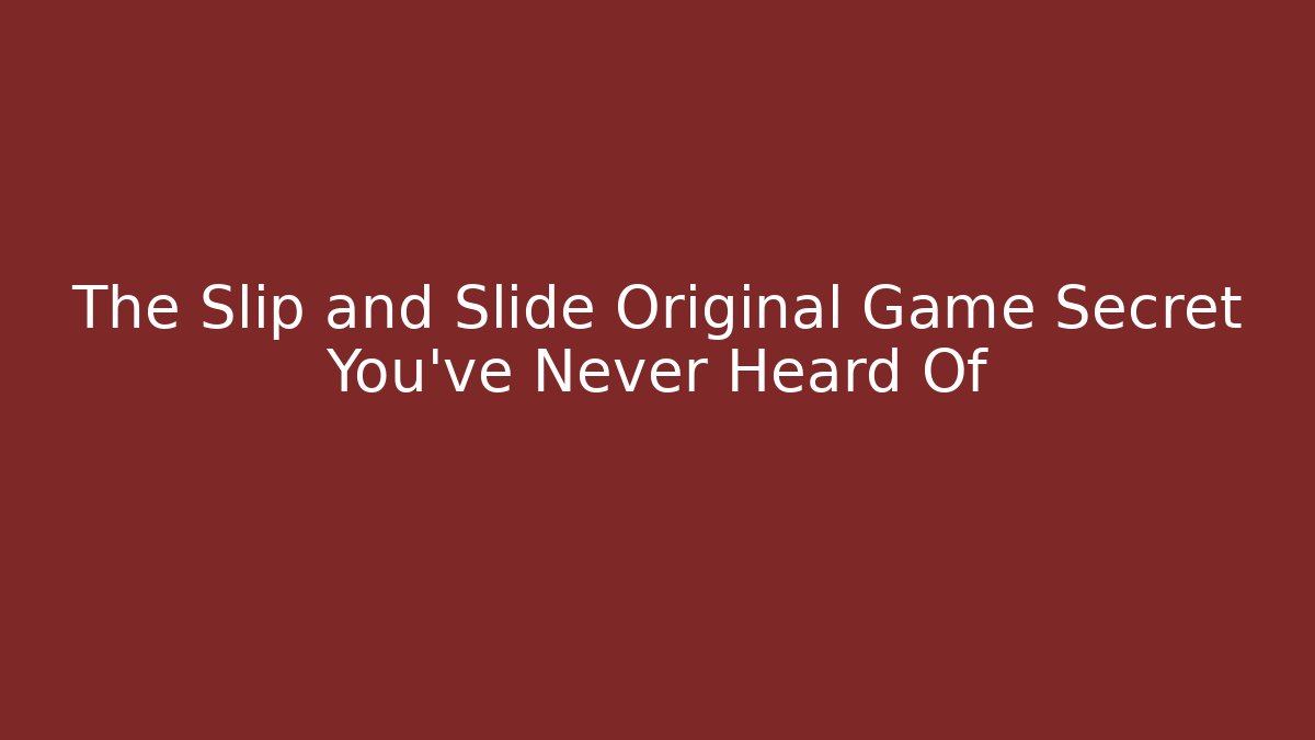 The Slip and Slide Original Game Secret You’ve Never Heard Of