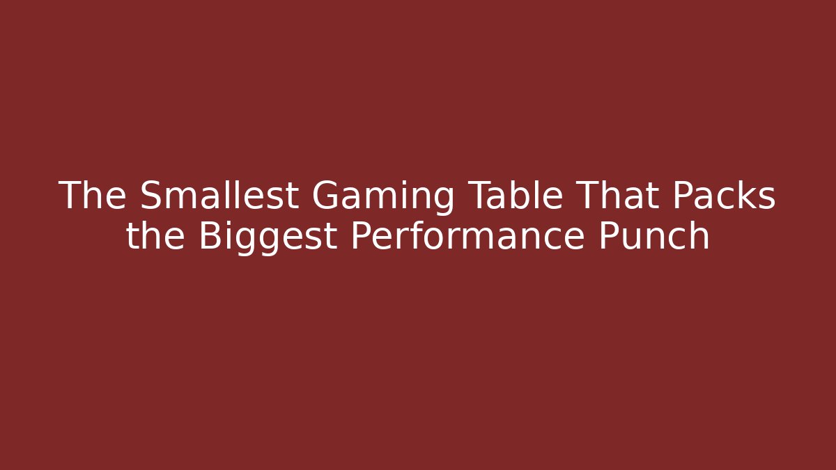 The Smallest Gaming Table That Packs the Biggest Performance Punch