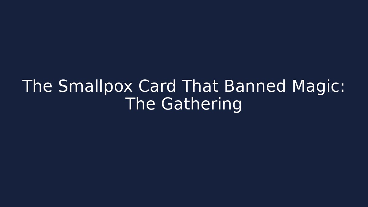 The Smallpox Card That Banned Magic: The Gathering - Critter Realm