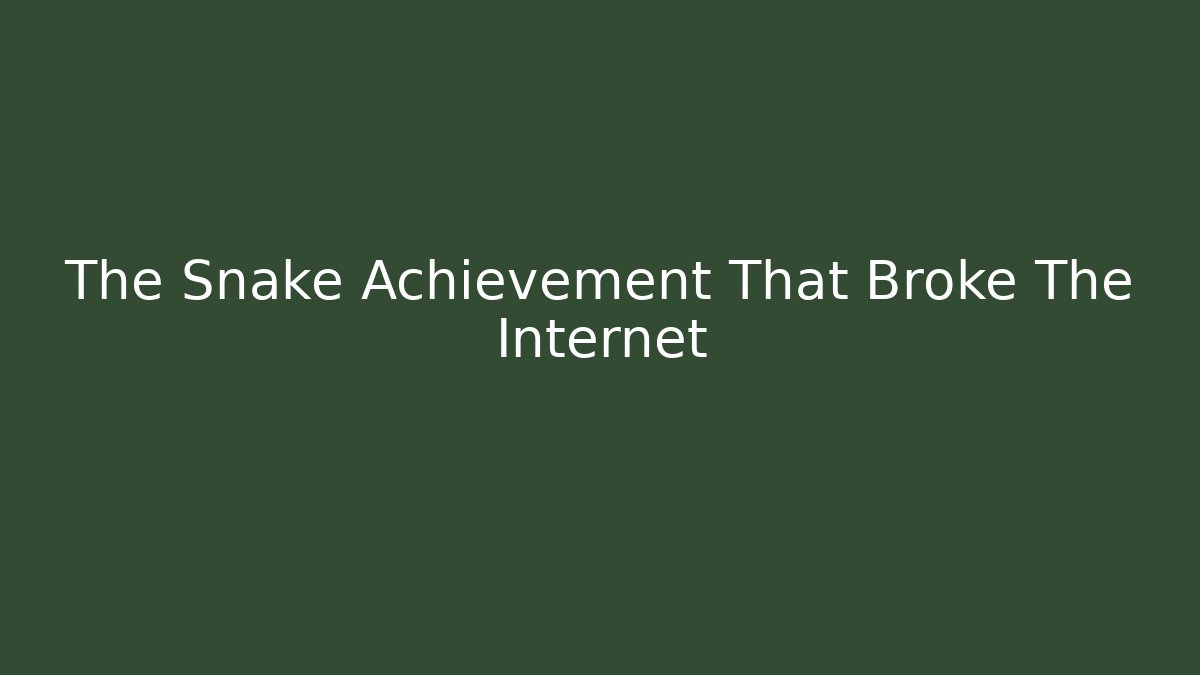 The Snake Achievement That Broke The Internet