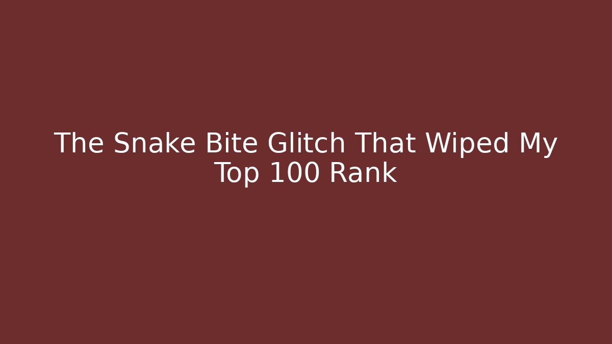 The Snake Bite Glitch That Wiped My Top 100 Rank