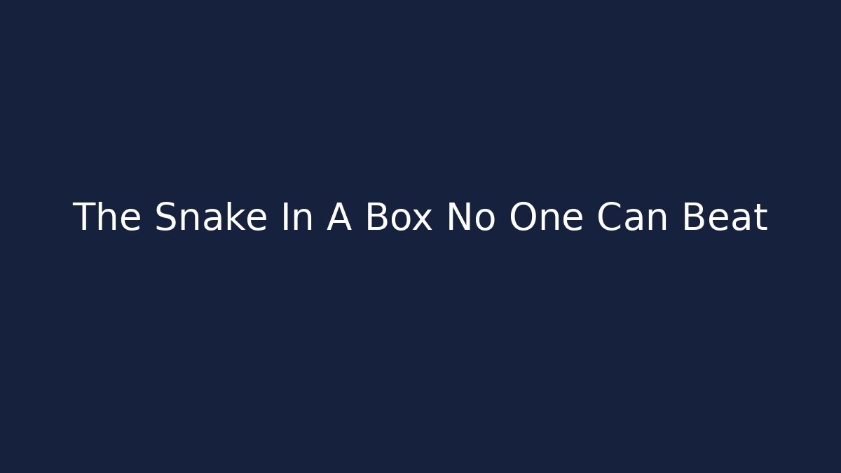 The Snake In A Box No One Can Beat - Critter Realm