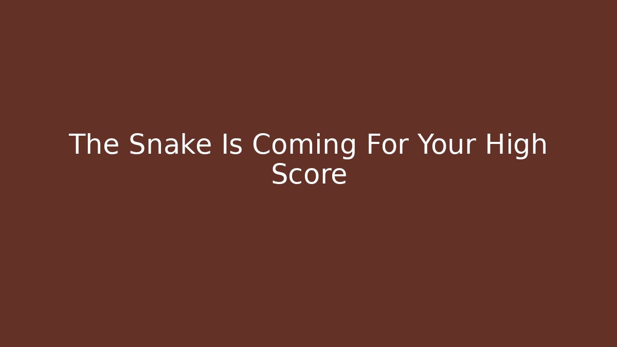 The Snake Is Coming For Your High Score