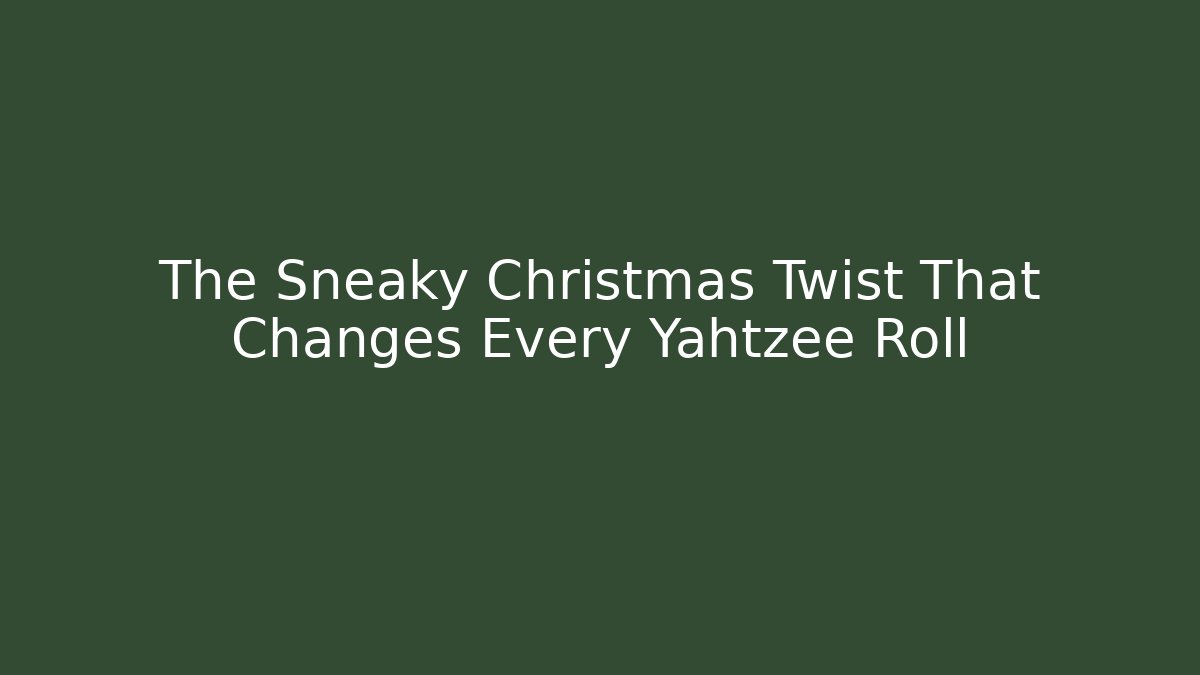 The Sneaky Christmas Twist That Changes Every Yahtzee Roll - Critter Realm