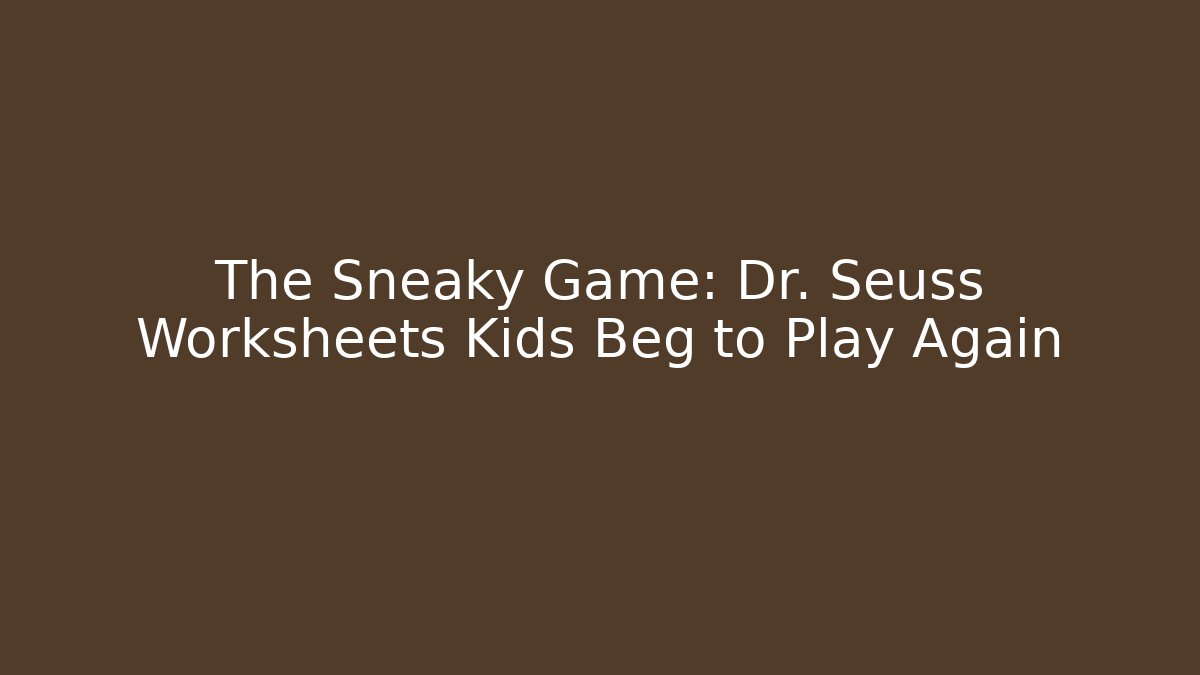 The Sneaky Game: Dr. Seuss Worksheets Kids Beg to Play Again