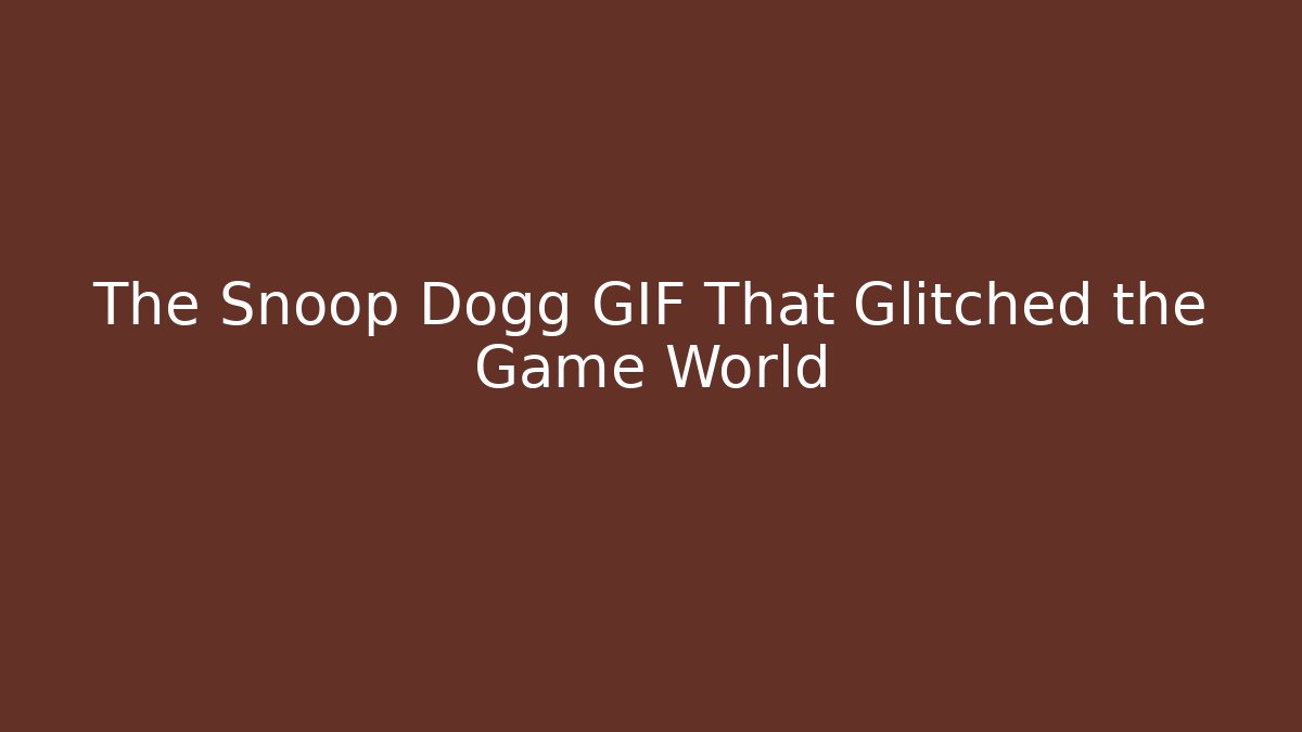 The Snoop Dogg GIF That Glitched the Game World