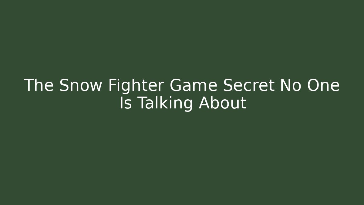 The Snow Fighter Game Secret No One Is Talking About