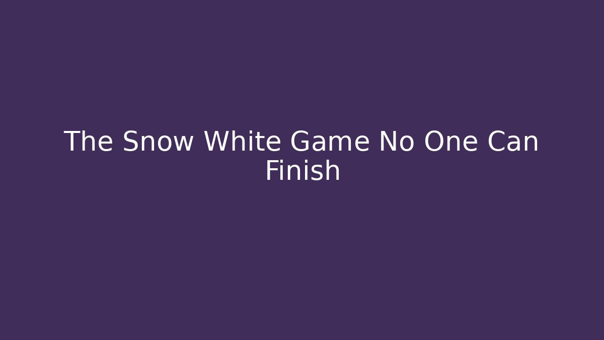 The Snow White Game No One Can Finish