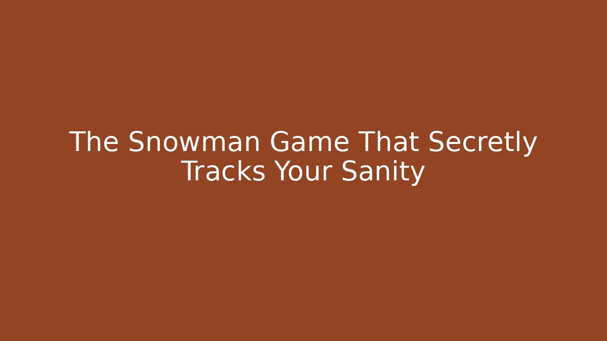 The Snowman Game That Secretly Tracks Your Sanity