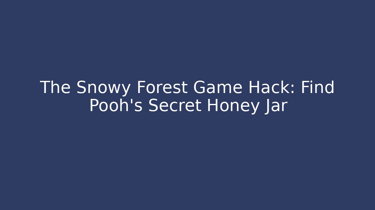 The Snowy Forest Game Hack: Find Pooh's Secret Honey Jar