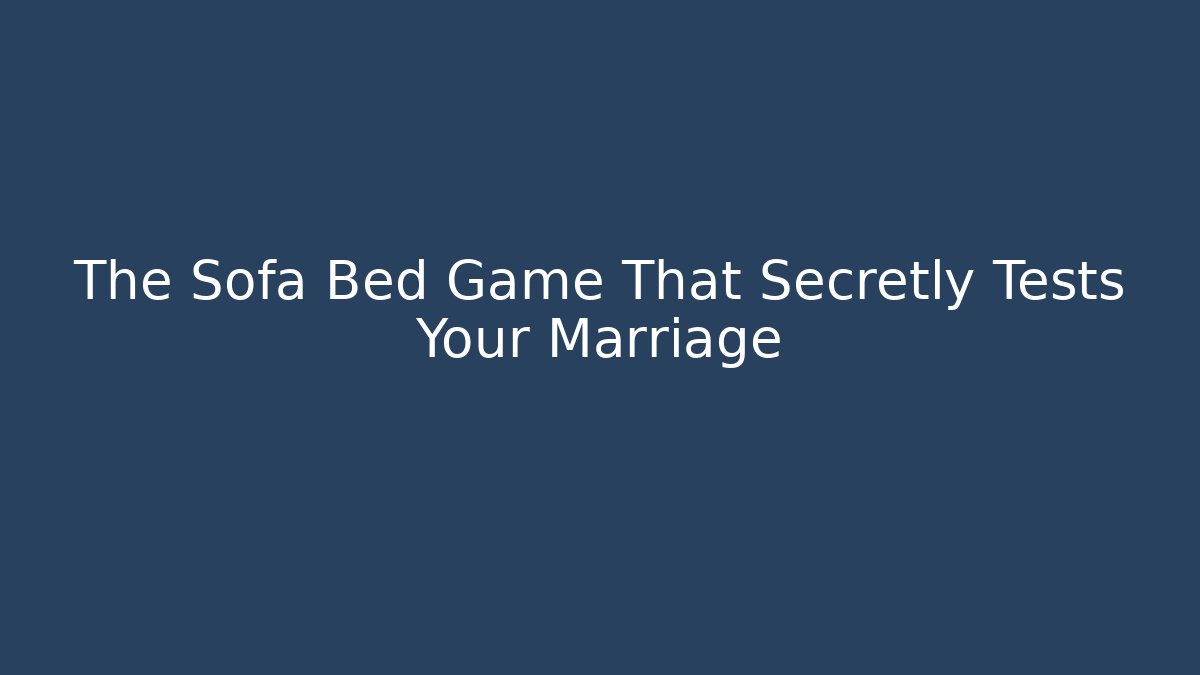 The Sofa Bed Game That Secretly Tests Your Marriage - Critter Realm