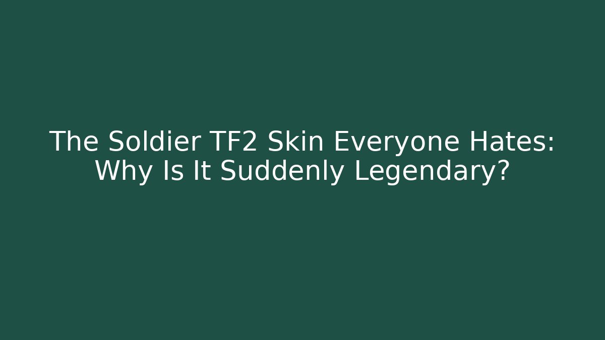 The Soldier TF2 Skin Everyone Hates: Why Is It Suddenly Legendary?