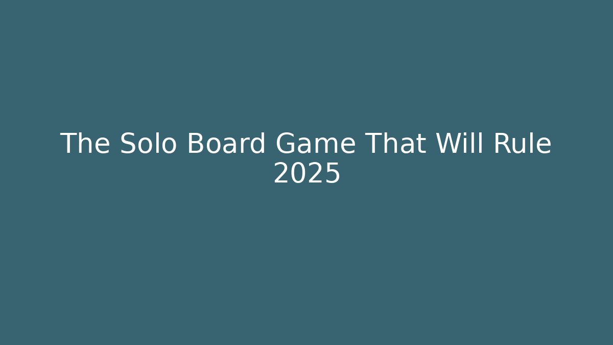 The Solo Board Game That Will Rule 2025