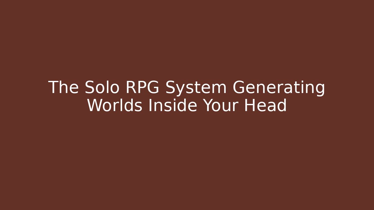 The Solo RPG System Generating Worlds Inside Your Head