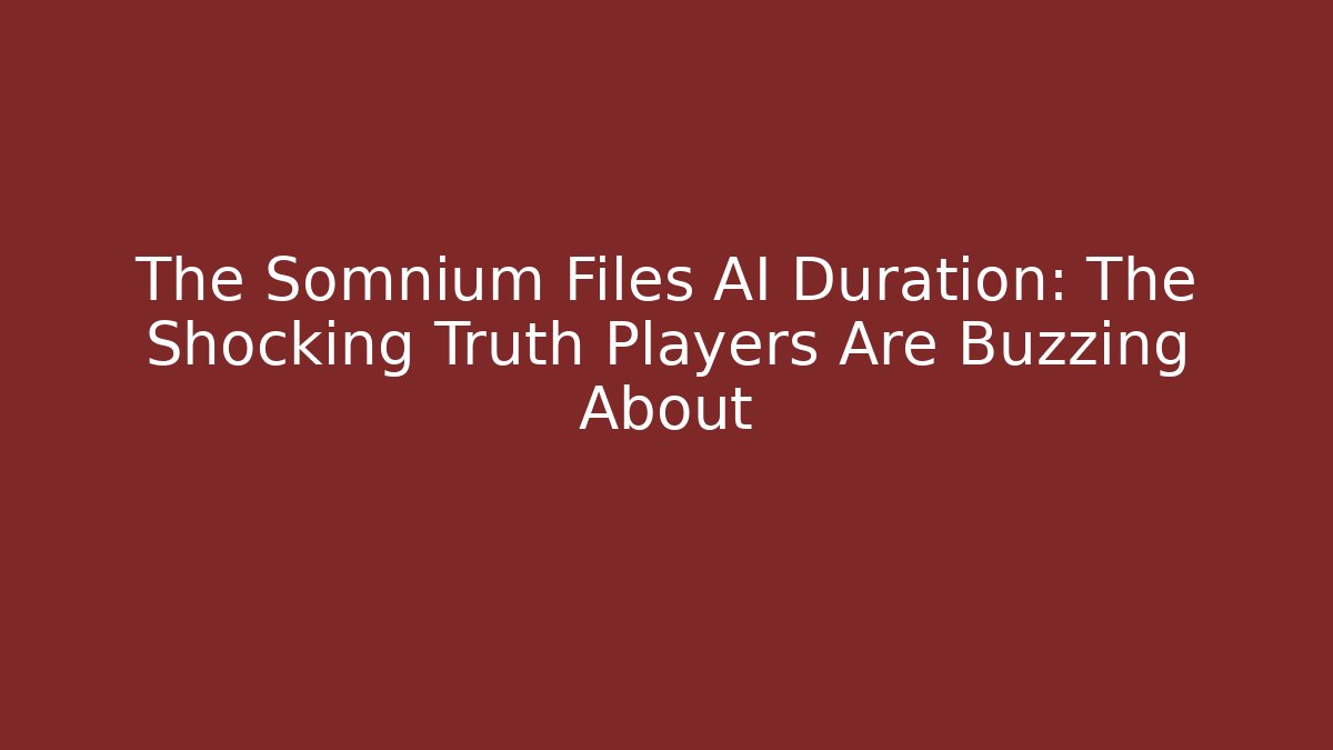 The Somnium Files AI Duration: The Shocking Truth Players Are Buzzing About - Critter Realm