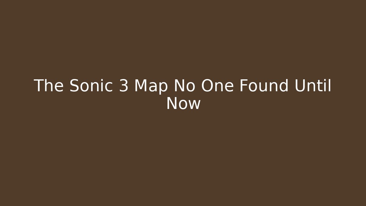 The Sonic 3 Map No One Found Until Now