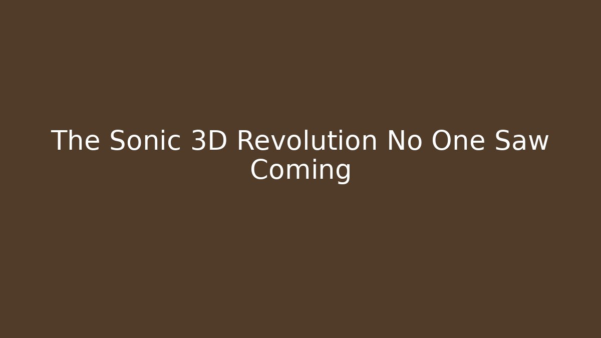 The Sonic 3D Revolution No One Saw Coming - Critter Realm